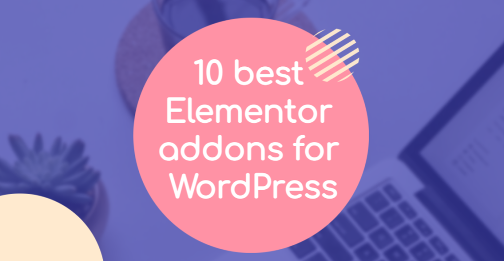 10 best Elementor addons for WordPress